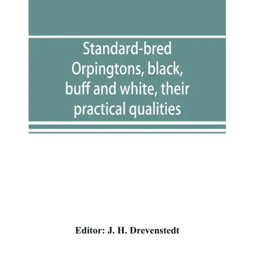 Standard-bred Orpingtons, black, buff and white, their practical qualities; the standard requirements; how to judge them; how to mate and breed for be