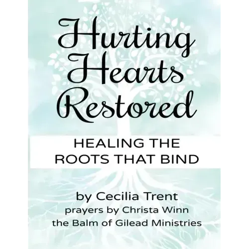 Hurting Hearts Restored: Healing the Roots That Bind