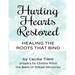 Hurting Hearts Restored: Healing the Roots That Bind