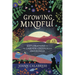 Growing Mindful: Explorations in the Garden to Deepen Your Awareness
