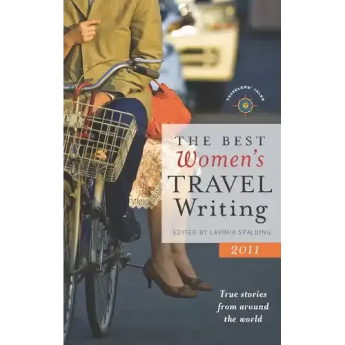 The Best Women's Travel Writing: True Stories from Around the World