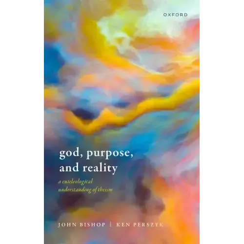 God, Purpose, and Reality: A Euteleological Understanding of Theism