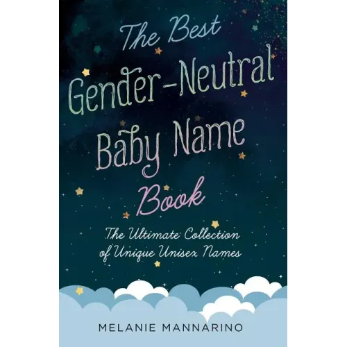 The Best Gender-Neutral Baby Name Book: The Ultimate Collection of Unique Unisex Names