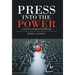 Press into the Power: A Journey to Healing and Breakthrough