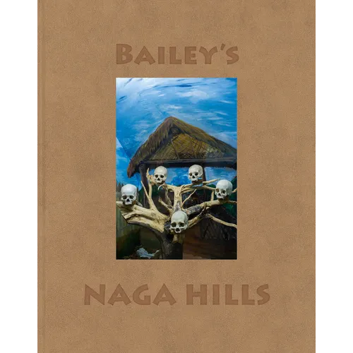 David Bailey: Bailey's Naga Hills