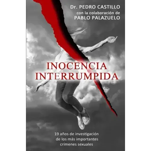 Inocencia Interrumpida: 19 años de investigación de los más importantes crímenes sexuales