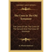 The Cross in the Old Testament: The Cross of Job; The Cross of the Servant and the Cross of Jeremiah