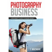 Photography Business: A Beginner's Guide to Making Money as an Adventure Sports Photographer