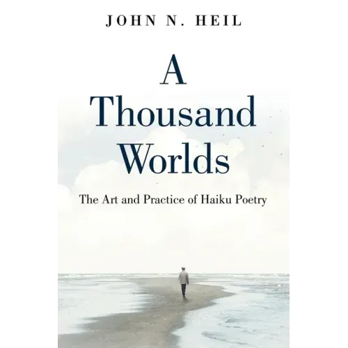 A Thousand Worlds: The Art and Practice of Haiku Poetry