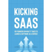 Kicking SaaS: 101 Founders on What it Takes to Launch a Software as a Service