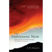 The Unfolding Now: Realizing Your True Nature Through the Practice of Presence