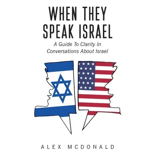 When They Speak Israel: A Guide to Clarity in Conversations about Israel