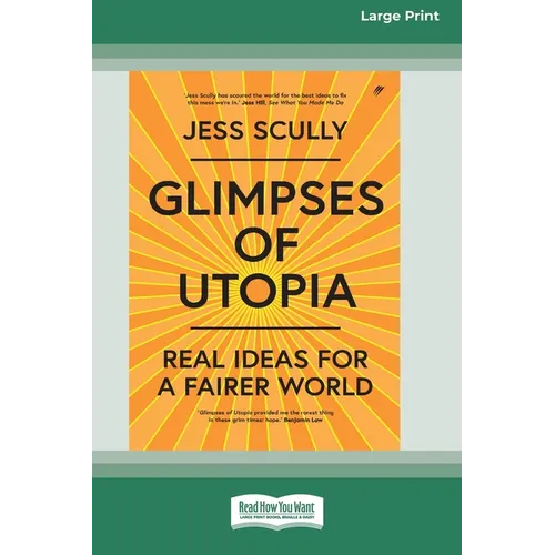 Glimpses of Utopia: Real Ideas for a Fairer World (16pt Large Print Edition)