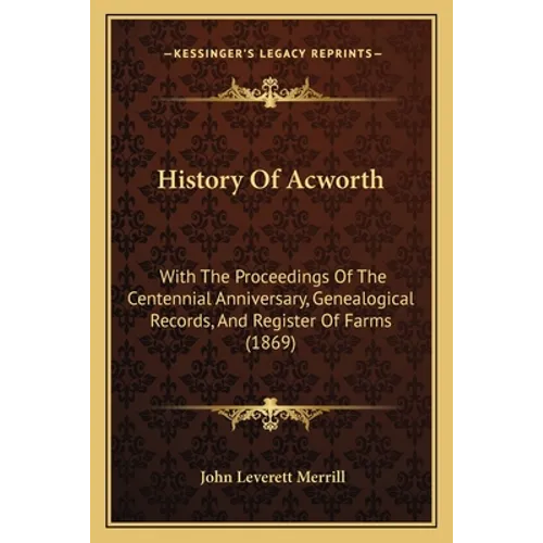 History Of Acworth: With The Proceedings Of The Centennial Anniversary, Genealogical Records, And Register Of Farms (1869)