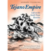 Tejano Empire: Life on the South Texas Ranchosvolume 7