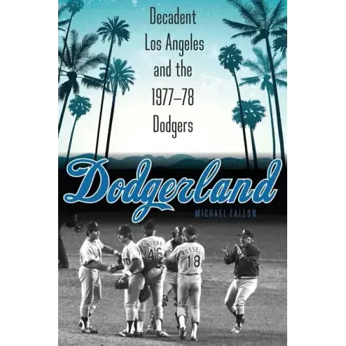 Dodgerland: Decadent Los Angeles and the 1977-78 Dodgers
