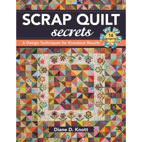 Scrap Quilt Secrets - Print on Demand Edition: 6 Design Techniques for Knockout Results