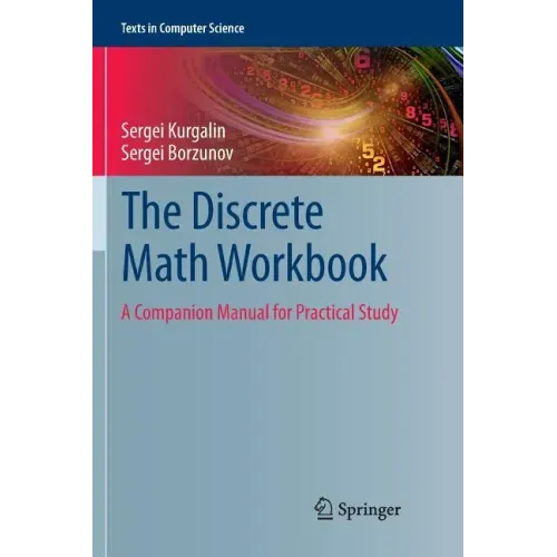 The Discrete Math Workbook: A Companion Manual for Practical Study