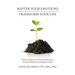 Master Your Emotions-Transform Your Life: A Practical Guide to Conscious Transformation, Emotional Well-Being, and Spiritual Growth