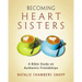 Becoming Heart Sisters - Women's Bible Study Participant Workbook: A Bible Study on Authentic Friendships