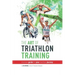 The Art Of Triathlon Training: A Proven Guide For Your Triathlon Journey