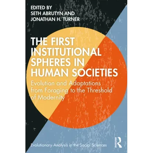 The First Institutional Spheres in Human Societies: Evolution and Adaptations from Foraging to the Threshold of Modernity