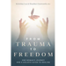 From Trauma to Freedom: One Woman's Journey and a Holistic Guide for Healing