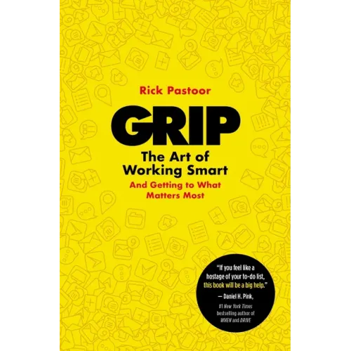 Grip: The Art of Working Smart (and Getting to What Matters Most)