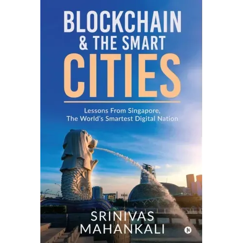 Blockchain & The Smart Cities: Lessons From Singapore, the World's Smartest Digital Nation