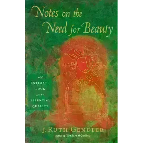 Notes on the Need for Beauty: An Intimate Look at an Essential Quality