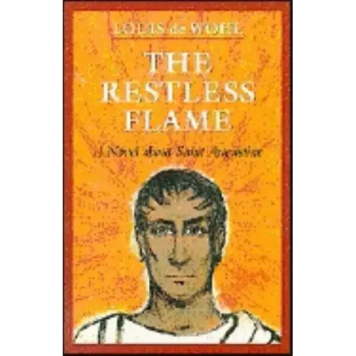 The Restless Flame: A Novel about St. Augustine