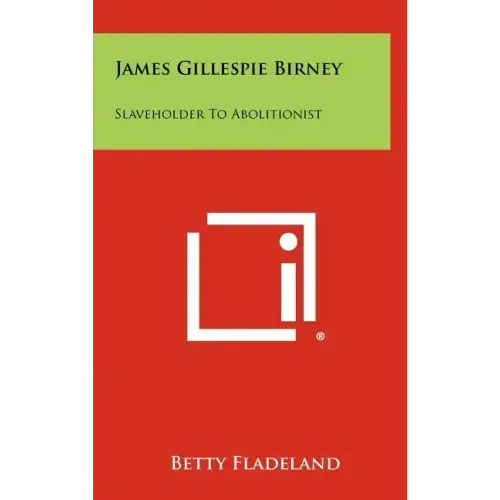James Gillespie Birney: Slaveholder to Abolitionist