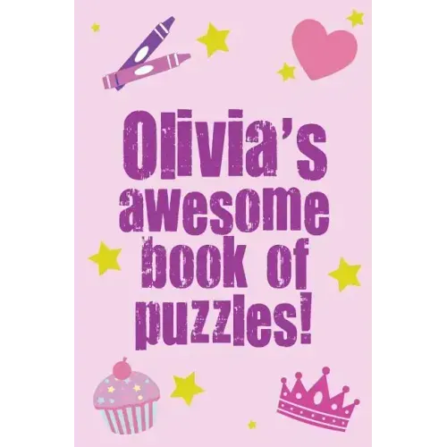 Olivia's Awesome Book Of Puzzles!: Children's puzzle book containing 20 unique personalised name puzzles as well as a mix of 80 other fun puzzles.