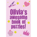 Olivia's Awesome Book Of Puzzles!: Children's puzzle book containing 20 unique personalised name puzzles as well as a mix of 80 other fun puzzles.