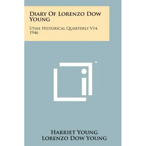 Diary Of Lorenzo Dow Young: Utah Historical Quarterly V14, 1946