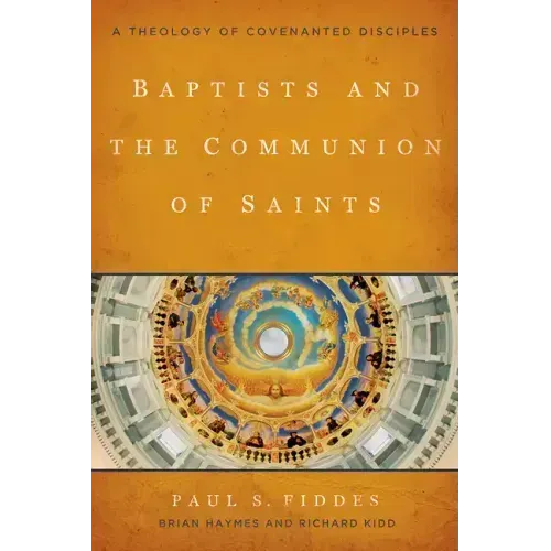Baptists and the Communion of Saints: A Theology of Covenanted Disciples