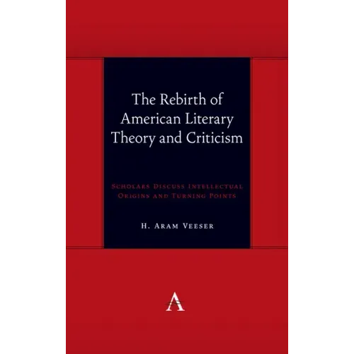 The Rebirth of American Literary Theory and Criticism: Scholars Discuss Intellectual Origins and Turning Points