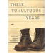 These Tumultuous Years