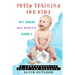 Potty Training for Kids: My Mom My Potty and I - A Comprehensive Guide for Parents