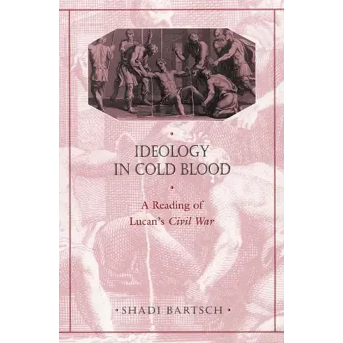Ideology in Cold Blood: A Reading of Lucan's Civil War