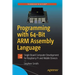 Programming with 64-Bit Arm Assembly Language: Single Board Computer Development for Raspberry Pi and Mobile Devices