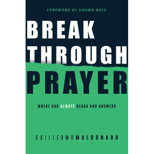 Breakthrough Prayer: Where God Always Hears and Answers