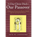 The Day Christ Died as Our Passover: A Harmony of Events at the Death of Christ with the Annual Jewish Passover