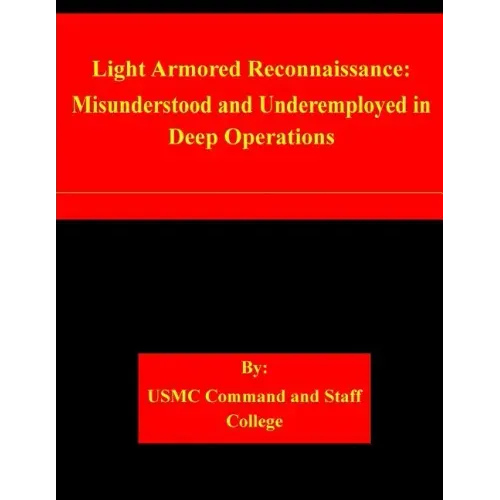 Light Armored Reconnaissance: Misunderstood and Underemployed in Deep Operations
