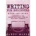 Writing for Beginners: Step-by-Step - 2 Manuscripts in 1 Book - Essential Fiction Writing Skills, Creative Writing and Beginners Writing Tric