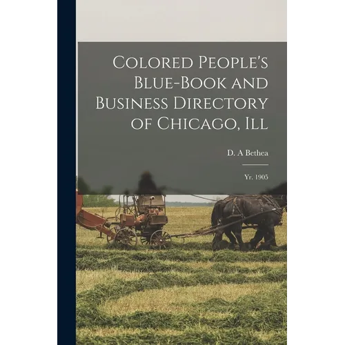 Colored People's Blue-book and Business Directory of Chicago, Ill: Yr. 1905