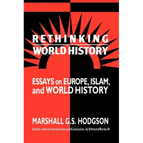 Rethinking World History: Essays on Europe, Islam and World History