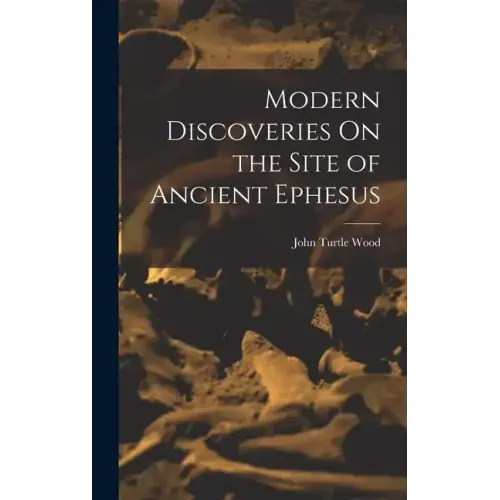 Modern Discoveries On the Site of Ancient Ephesus