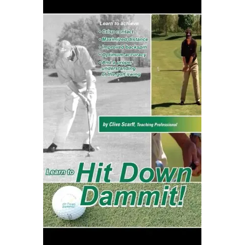 Hit Down Dammit!: The Key to Golf