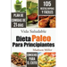 Dieta Paleo Para Principiantes: Plan de Comidas de 21-Días 105 Recetas Rápidas y Fáciles Consejos para el Éxito